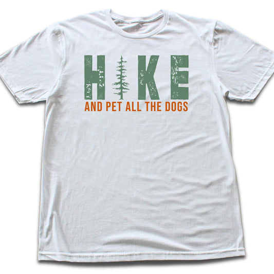 Hike And Pet All The Dogs T-shirt
