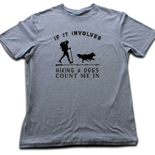 If It Involves Hiking And Dogs T-shirt