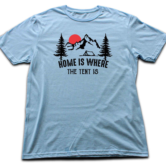 Home is where The Tent Is T-shirt