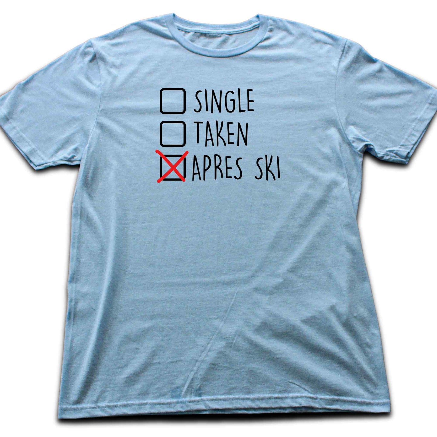 Single, Taken, Apres Ski T-shirt