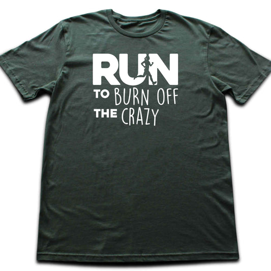 Run To Burn Of The Crazy T-shirt
