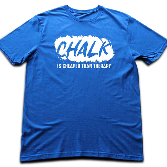 Chalk Is Cheaper Than Therapy T-shirt