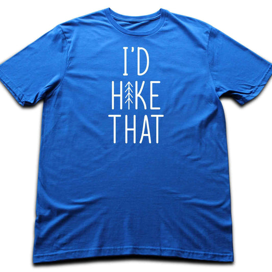 I'd Hike ThatT-shirt