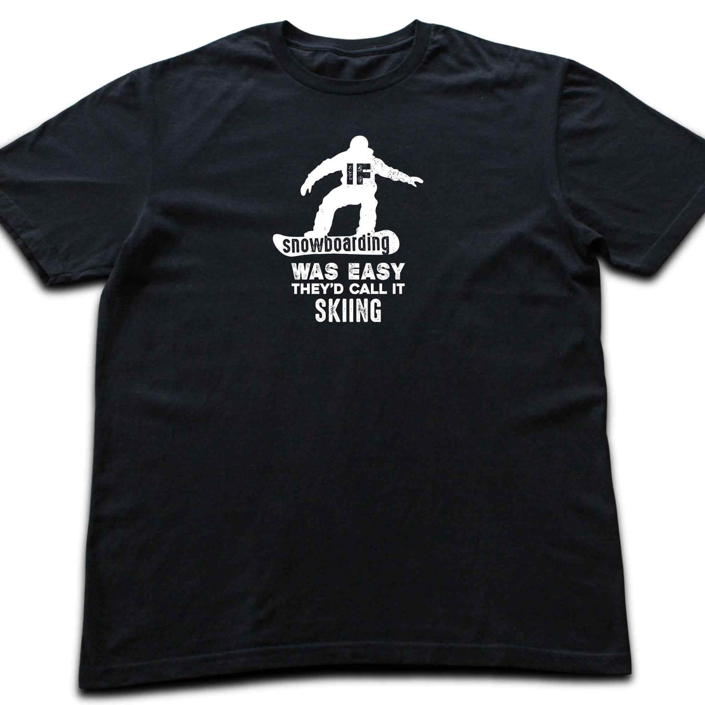 If SnowBoarding Was Easy T-shirt