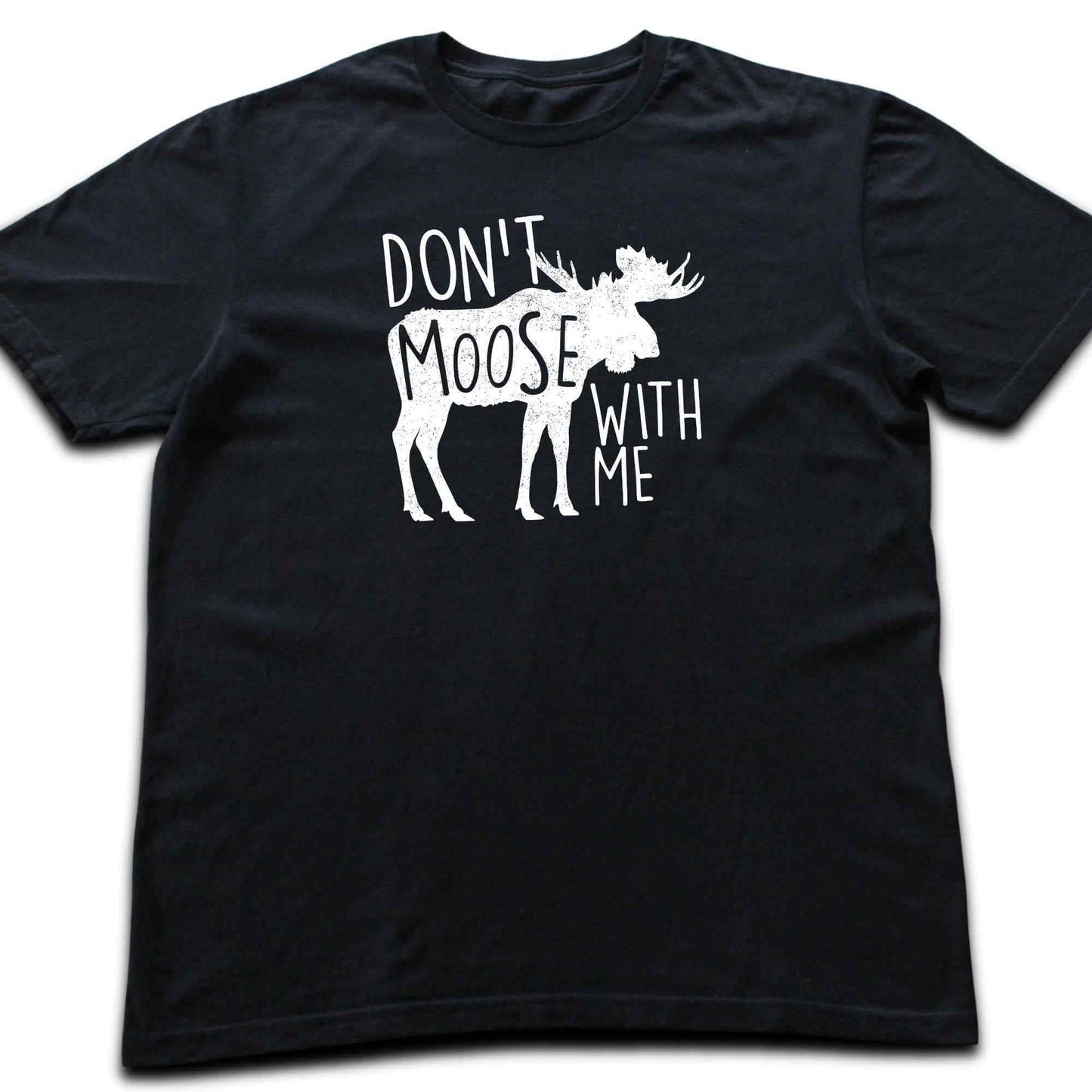 Don't Moose With Me T-shirt