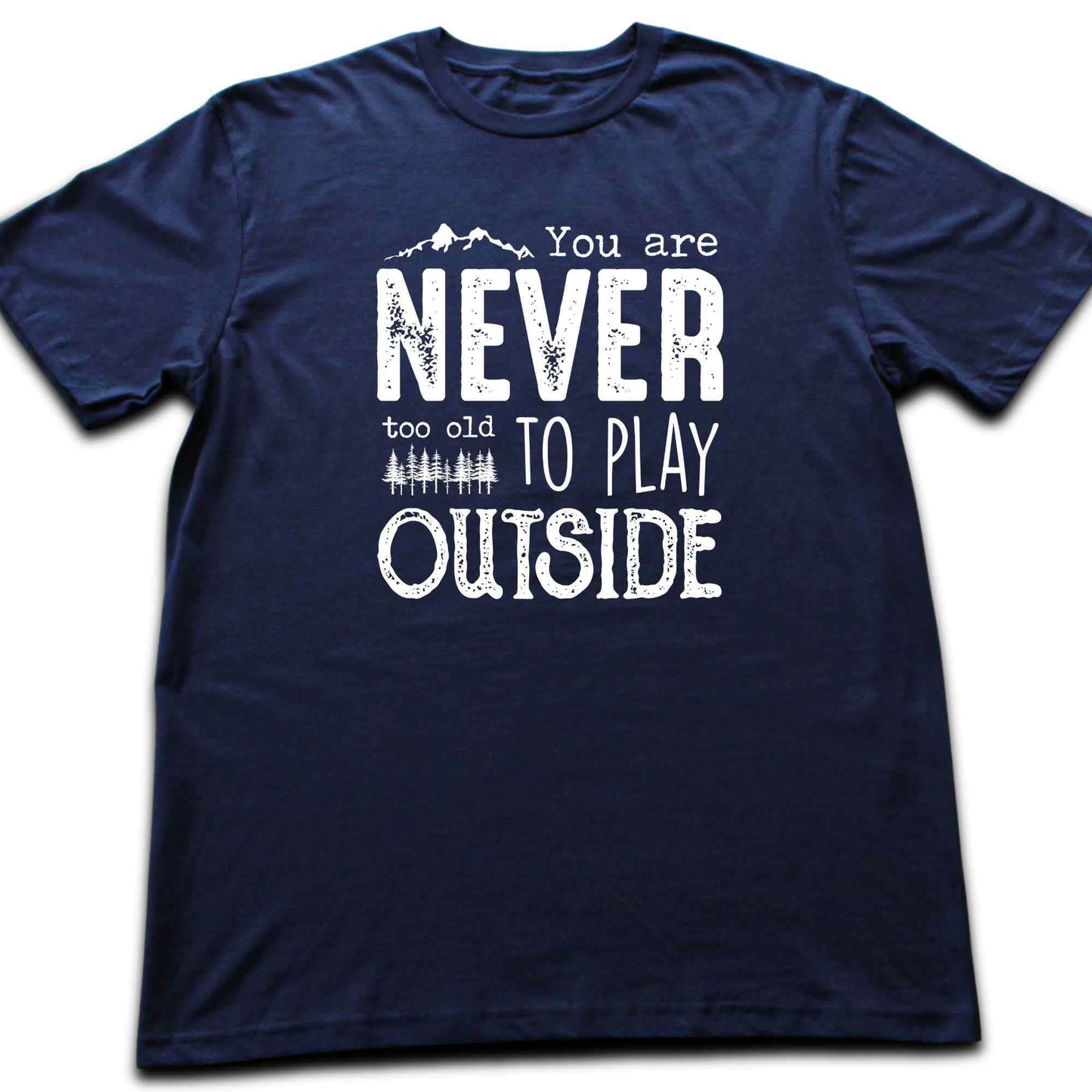 You Are Never Too Old T-shirt