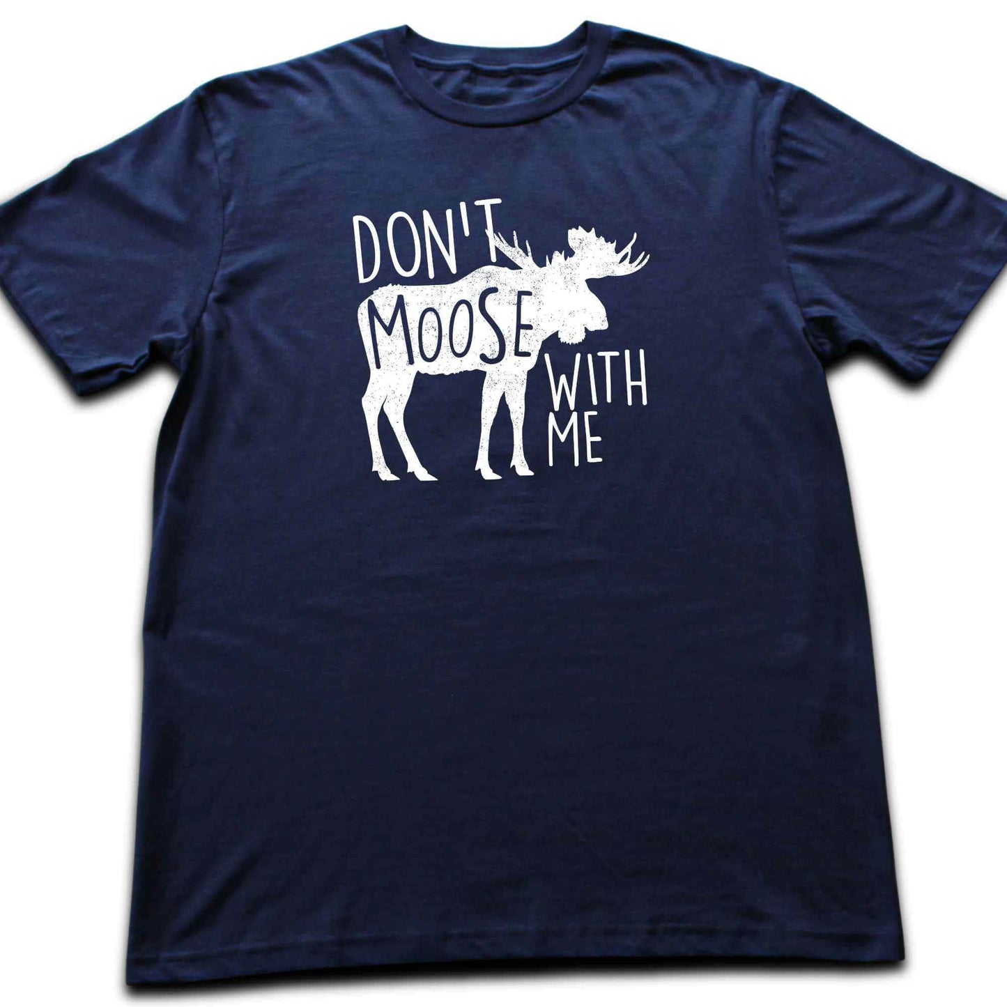 Don't Moose With Me T-shirt