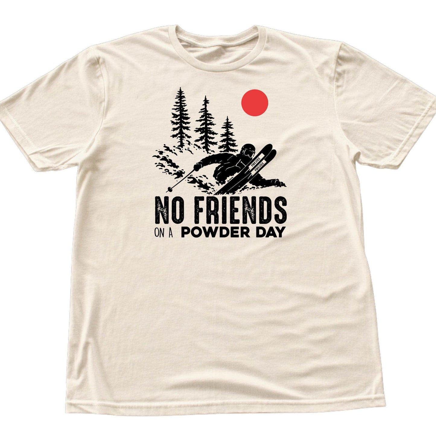 No Friends On A Powder Day T-shirt