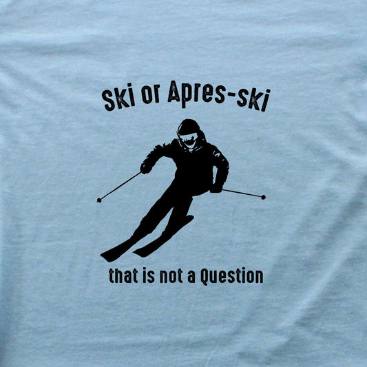 Ski or Apres Ski? T-shirt