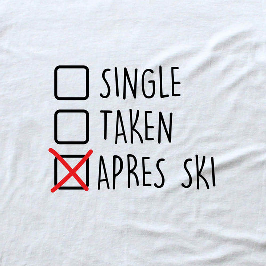 Single, Taken, Apres Ski T-shirt