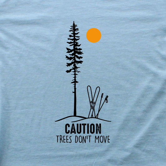 Caution Trees Don't Move Ski T-shirt