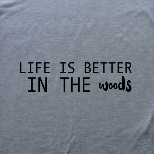 Life Is Better In The Woods T-shirt
