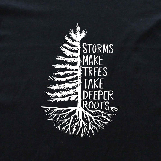 Storms Make Trees Deeper T-shirt