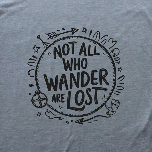 Not All Who Wander Are Lost T-shirt