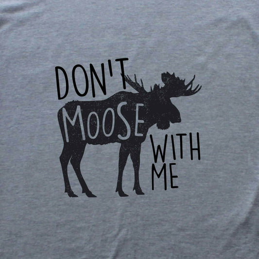 Don't Moose With Me T-shirt