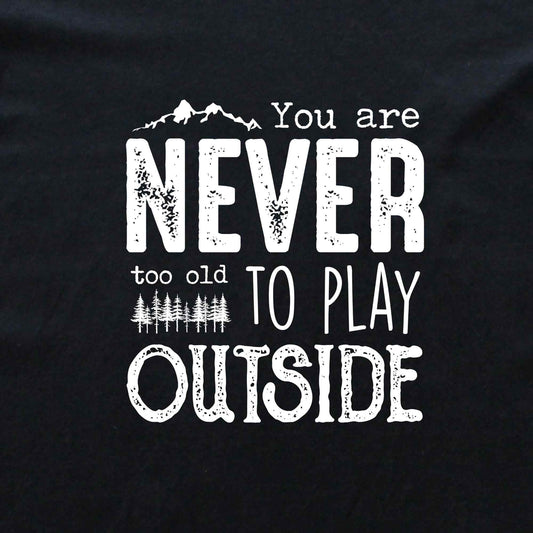 You Are Never Too Old T-shirt