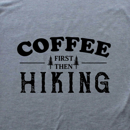 Coffee First, Then Hiking T-shirt
