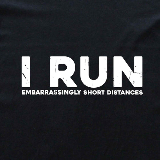 I Run Short Distances T-shirt
