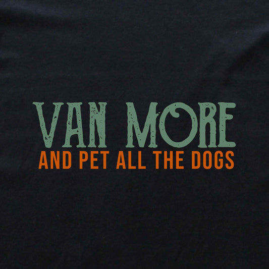 Van More And Pet The Dogs T-shirt
