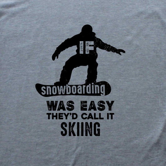 If SnowBoarding Was Easy T-shirt
