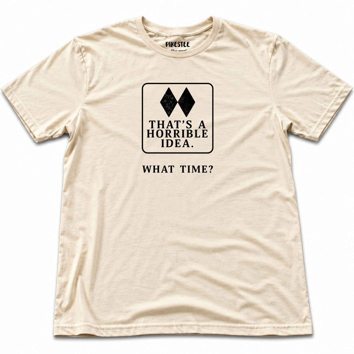 Thats A Horrible Idea T-shirt - Natural