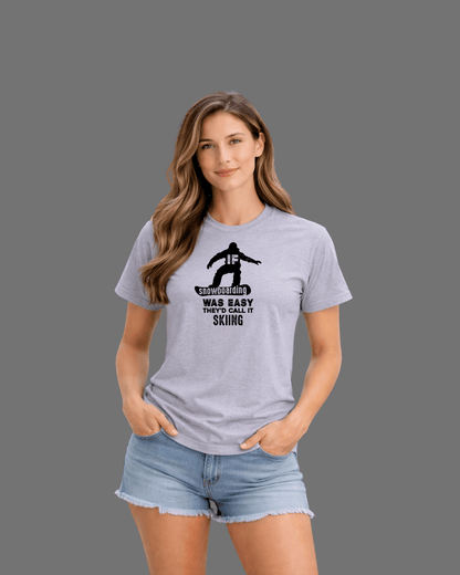 If SnowBoarding Was Easy T-shirt