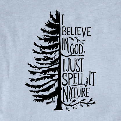 "I Believe in god, i just spell it Nature" graphic T-shirt