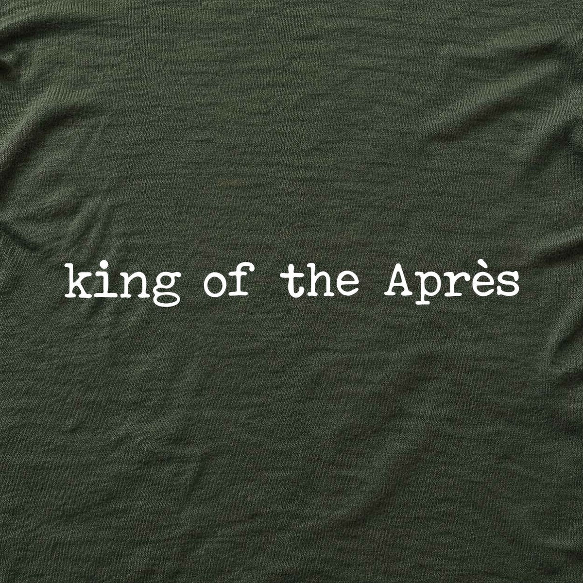 King Of The Apres T-shirt - Military Green - hero