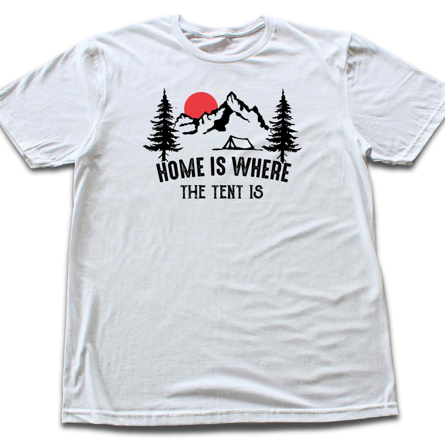 Home is where The Tent Is T-shirt
