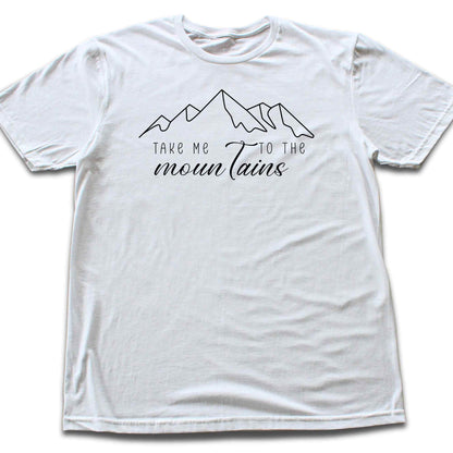 Take me to the Mountains T-shirt