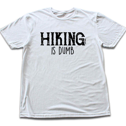 Hiking Is Dumb T-shirt