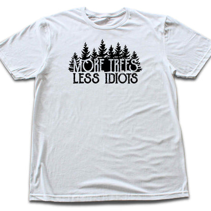 More Trees, Less Idiots T-shirt