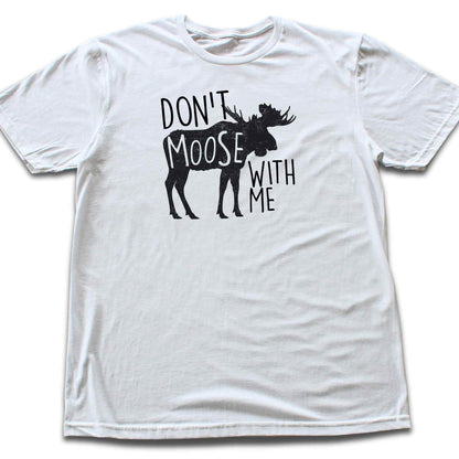 Don't Moose With Me T-shirt