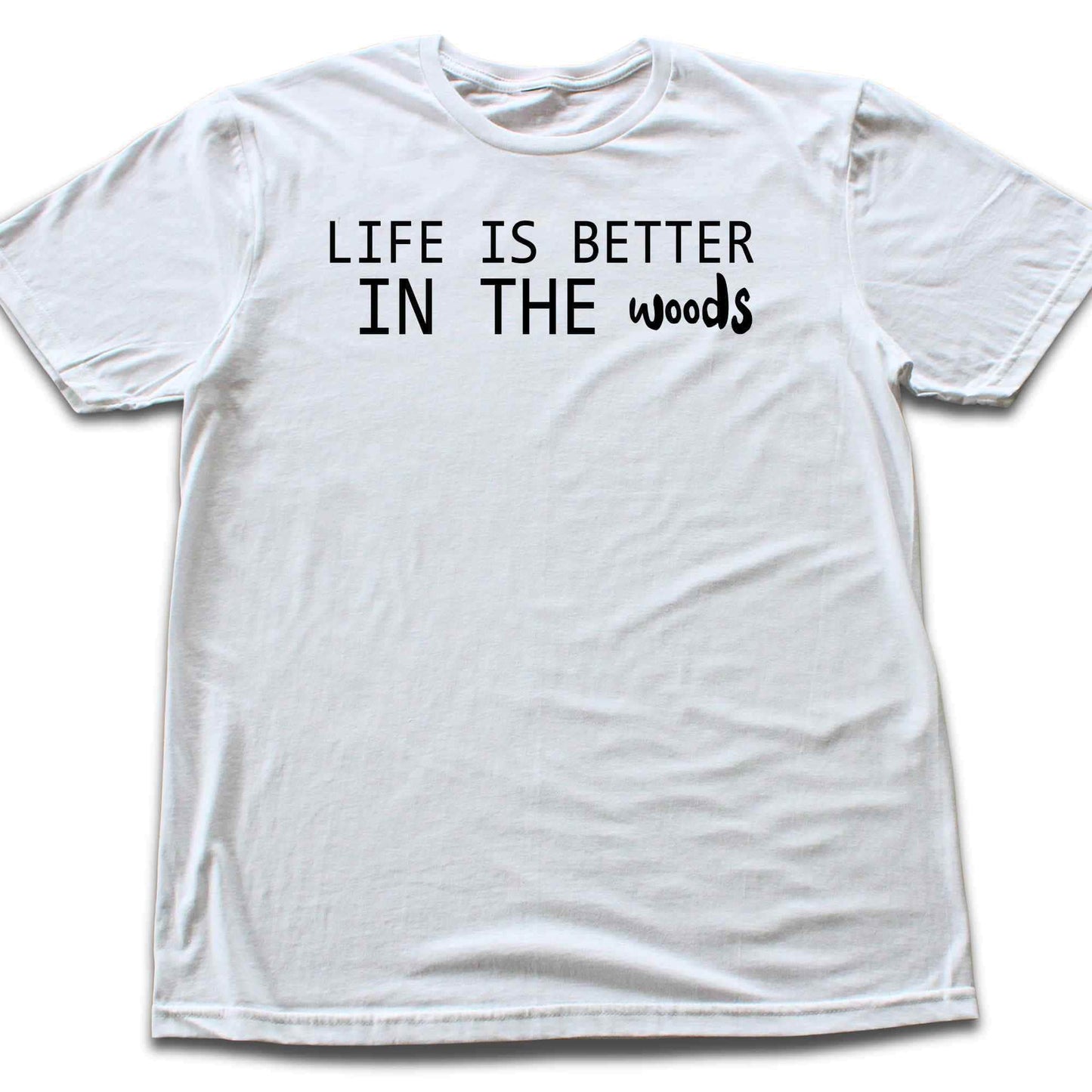 Life Is Better In The Woods T-shirt