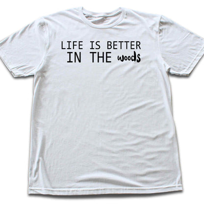 Life Is Better In The Woods T-shirt