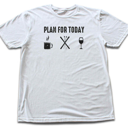 Plan For Today T-shirt