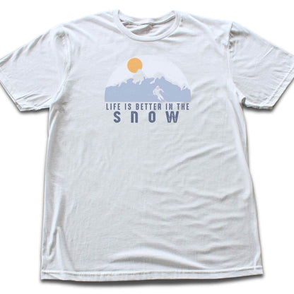 Life Is Better In The Snow T-shirt