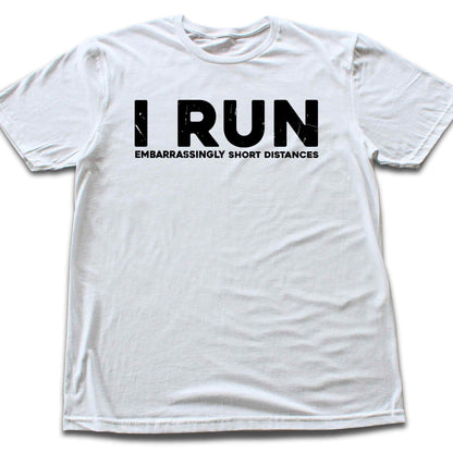 I Run Short Distances T-shirt
