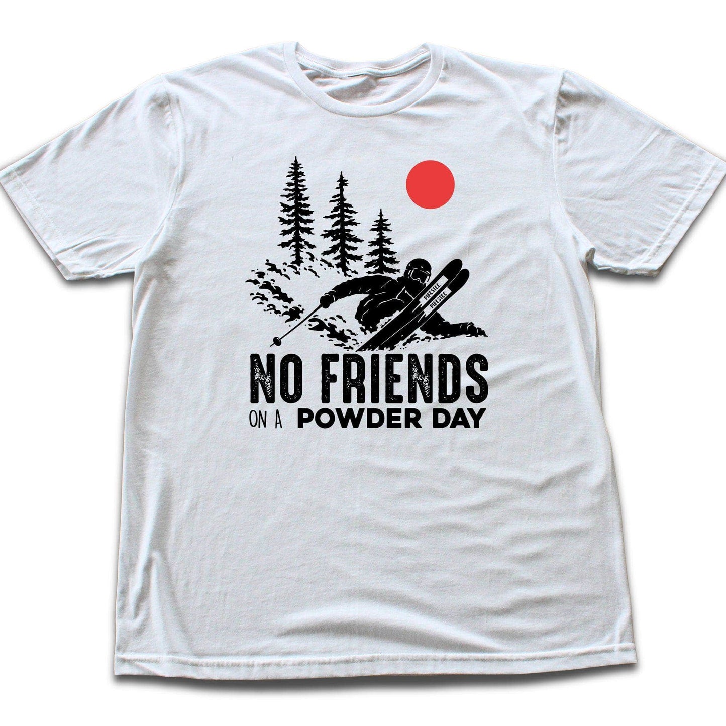 No Friends On A Powder Day T-shirt