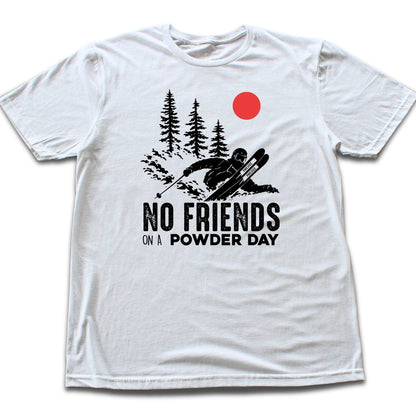 No Friends On A Powder Day T-shirt