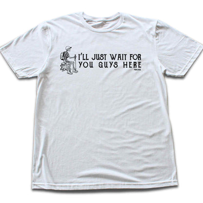 I'll Just Wait T-shirt