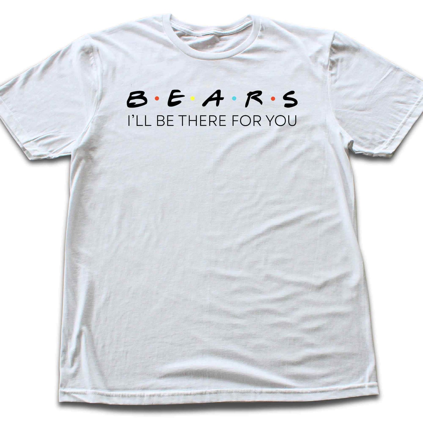 Bears, I'll be there for You T-shirt