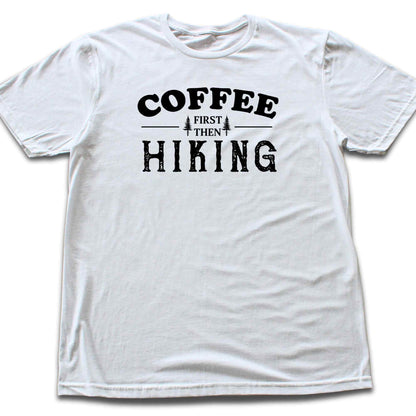 Coffee First, Then Hiking T-shirt