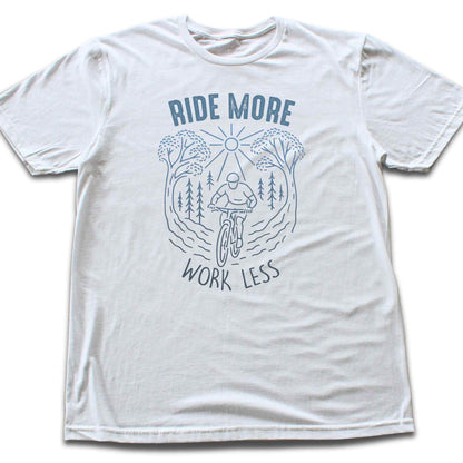 Ride More, Work Less T-shirt