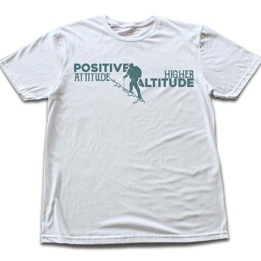 Positive Attidue, Higher Altitude T-shirt