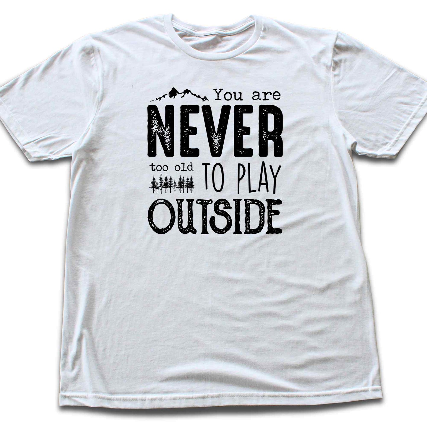 You Are Never Too Old T-shirt