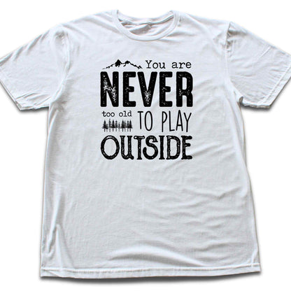 You Are Never Too Old T-shirt