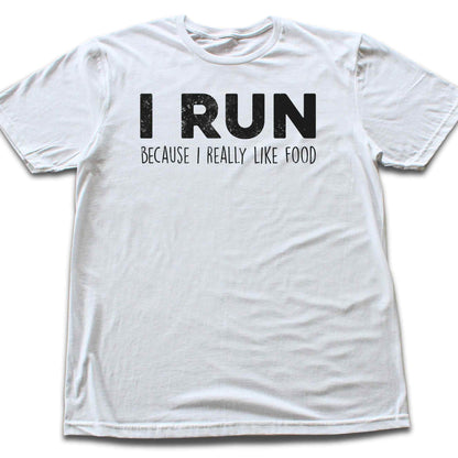 I Run Because I Like Food T-shirt