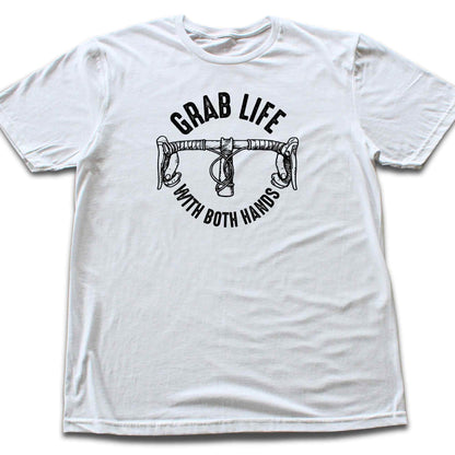 Grab Life With Both Hands T-shirt