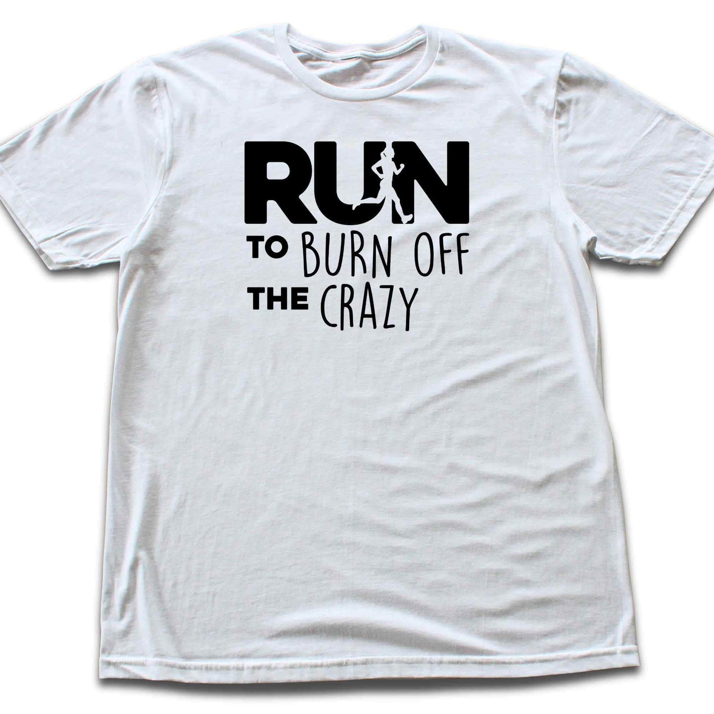 Run To Burn Of The Crazy T-shirt
